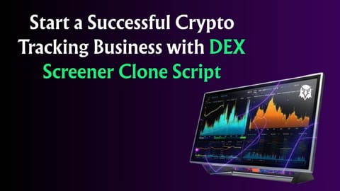 Start a Successful Crypto Tracking Business with DEX Screener Clone Sc