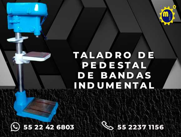 TALADRO DE PEDESTAL DE BANDAS INDUMENTAL en Iztapalapa (Municipio)