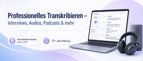 Professionelles Transkribieren – Interviews, Audios, Podcasts & mehr
